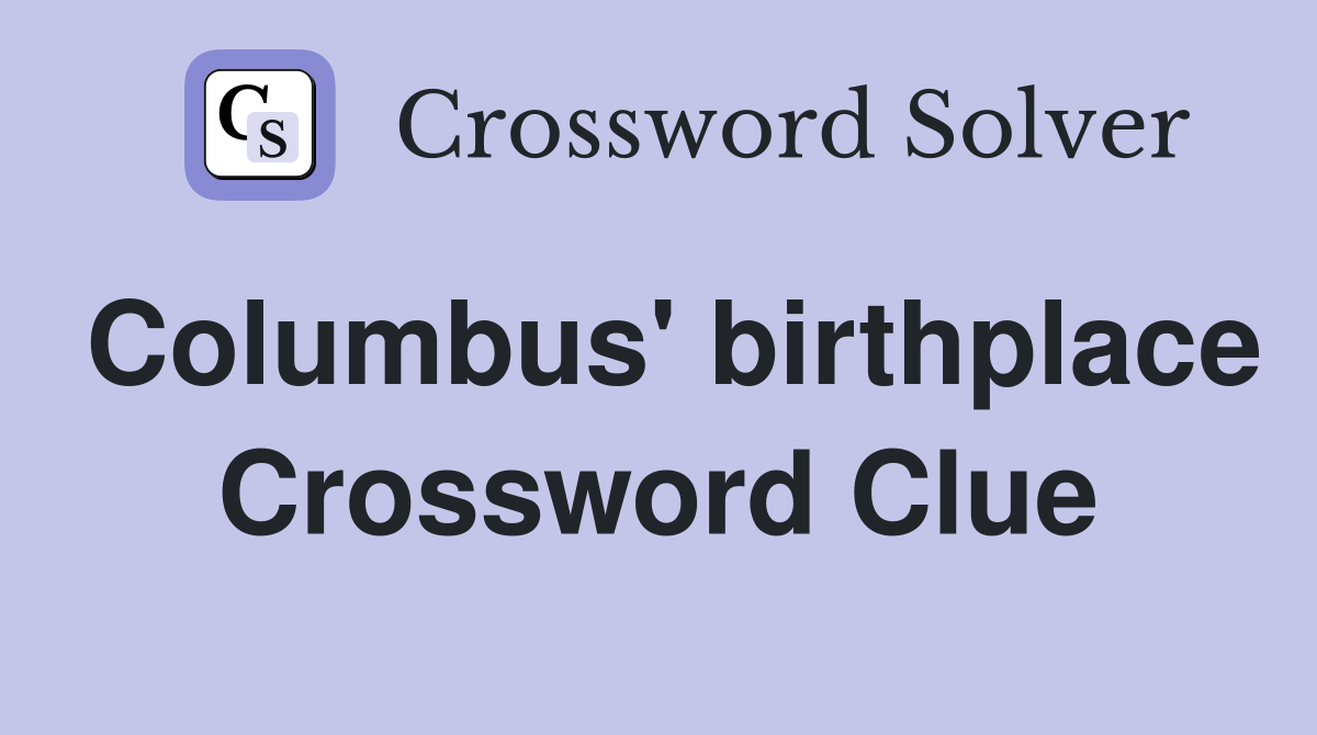 Columbus birthplace Crossword Clue Answers Crossword Solver